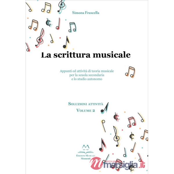 La scrittura musicale. Appunti ed attività di teoria musicale per la scuola secondaria e lo studio autonomo