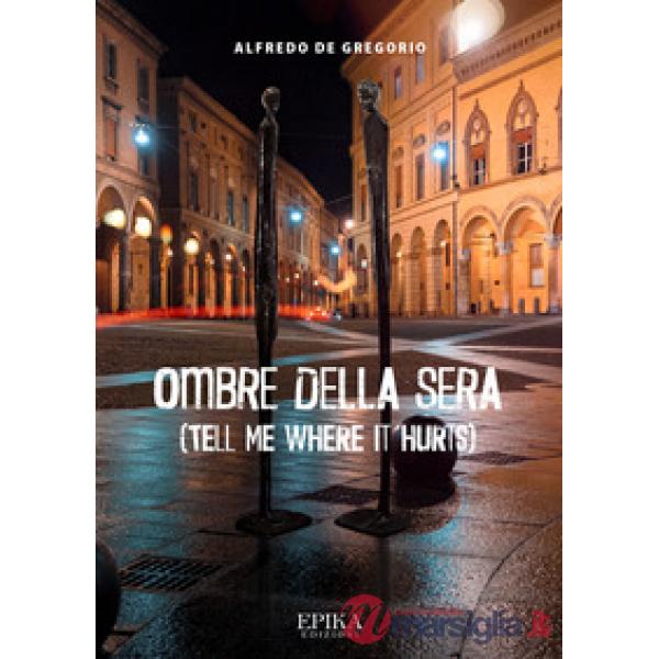 Ombre della sera. (Tell me where it hurts)