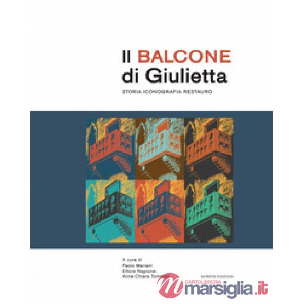 Balcone di Giulietta. Storia, iconografia, restauro (Il)