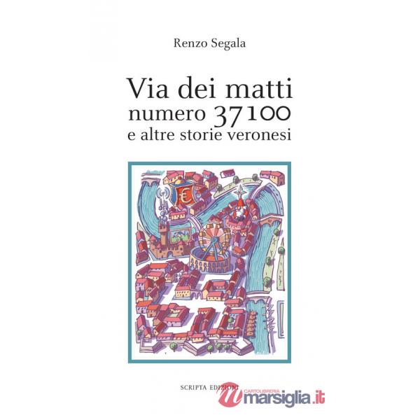 Via dei matti numero 37100 e altre storie veronesi