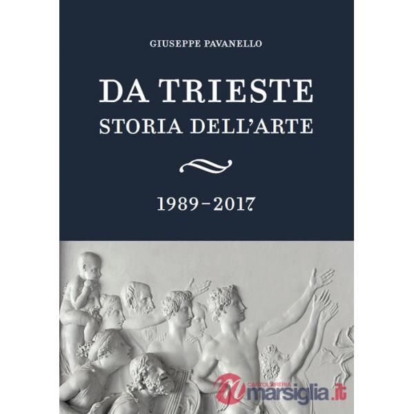 Da Trieste. Storia dell'arte. 1989-2017