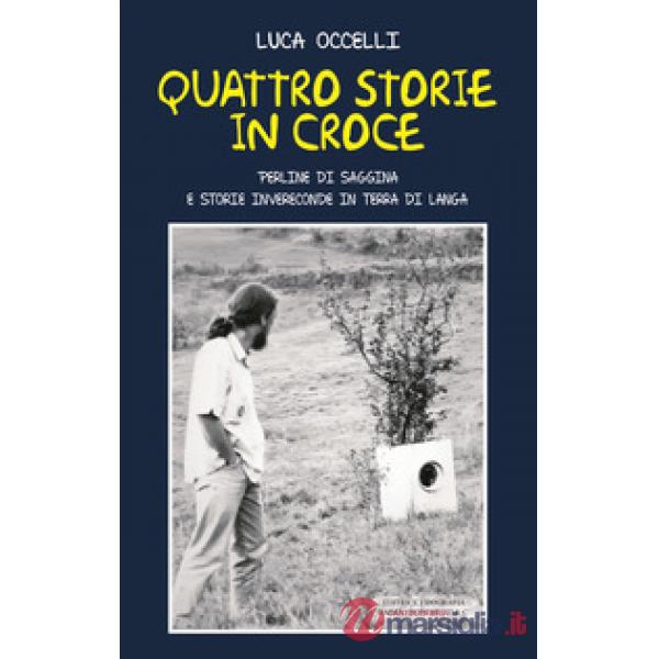 Quattro storie in croce. Perline di saggina e storie invereconde in terra di langa