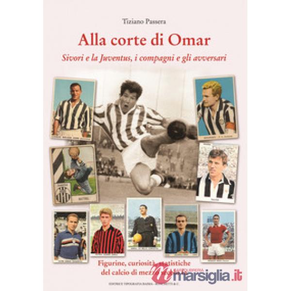 Alla corte di Omar. Sivori e la Juventus, i compagni e gli avversari. Figurine, 