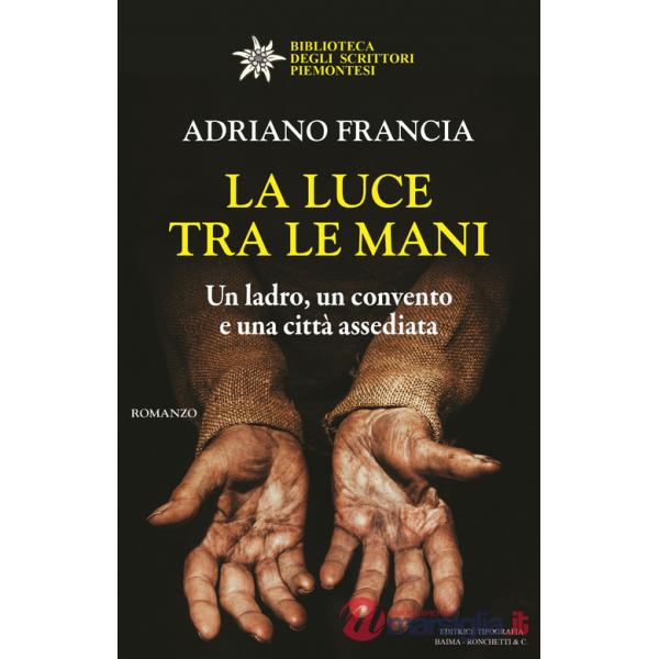 Luce tra le mani. Un ladro, un convento e una città assediata (La)