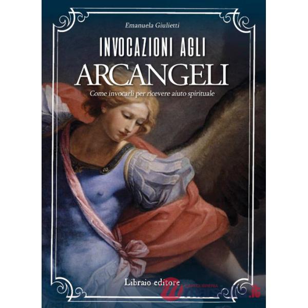 Invocazioni agli arcangeli. Come invocarli per ricevere aiuto spirituale