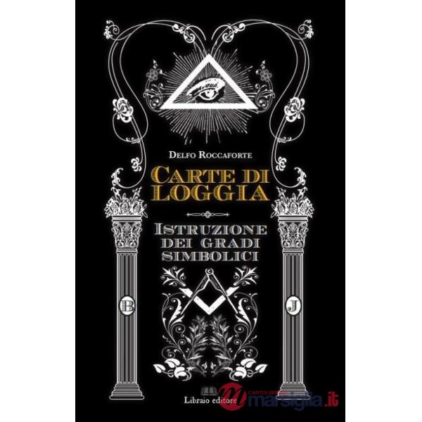 Carte di Loggia. Istruzione dei gradi simbolici. Ediz. limitata. Con 78 Carte