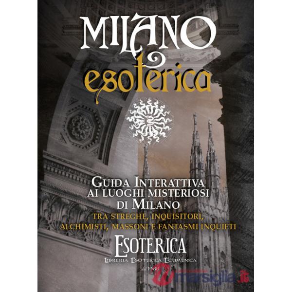 Mappa Milano esoterica. Guida interattiva ai luoghi misteriosi di Milano tra streghe, inquisitori, alchimisti e fantasmi. Con QR