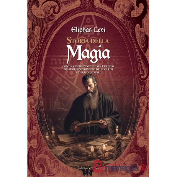 Storia della magia. Con una esposizione chiara e precisa dei suoi procedimenti, dei suoi riti e dei suoi misteri