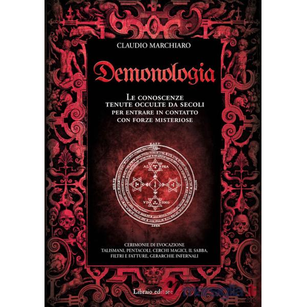 Demonologia. Le conoscenze tenute occulte da secoli per entrare in contatto con forze misteriose