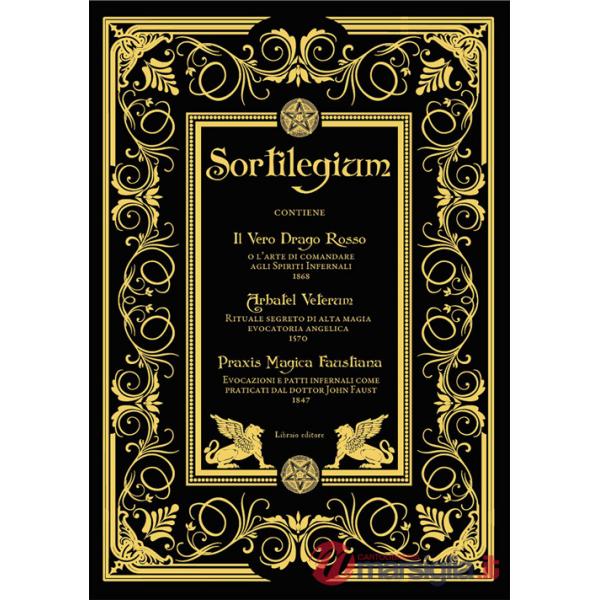 Sortilegium. Il vero Drago Rosso (1868) Arbatel Veterum (1570) Praxis Magica Faustiana (1847)