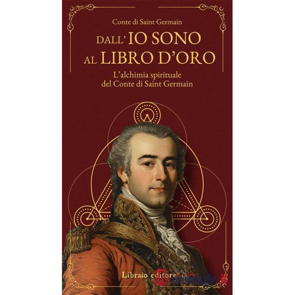 Dall'Io sono al libro d'oro. L'alchimia spirituale del Conte di Saint Germain