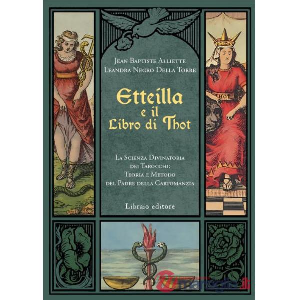 Etteilla e il libro di Thot. La scienza divinatoria dei tarocchi: teoria e metodo del padre della cartomanzia