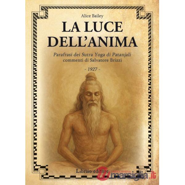 Luce dell'anima. Scienza ed effetti. Parafrasi dei Sutra Yoga di Patanjali (La)