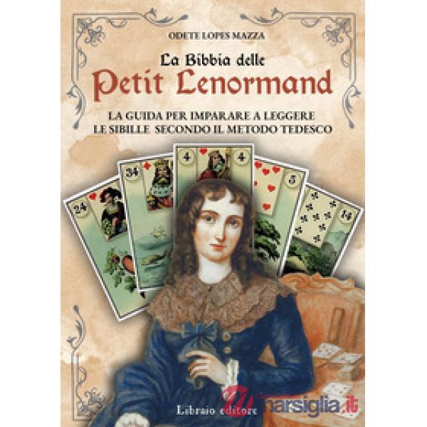 Bibbia delle Petit Lenormand. La guida per imparare a leggere le sibille secondo il metodo tedesco (La)