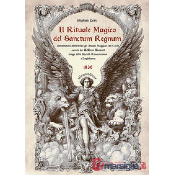 Rituale magico del «Sanctum regnum». Interpretato attraverso gli Arcani Maggiori del Tarot (Il)