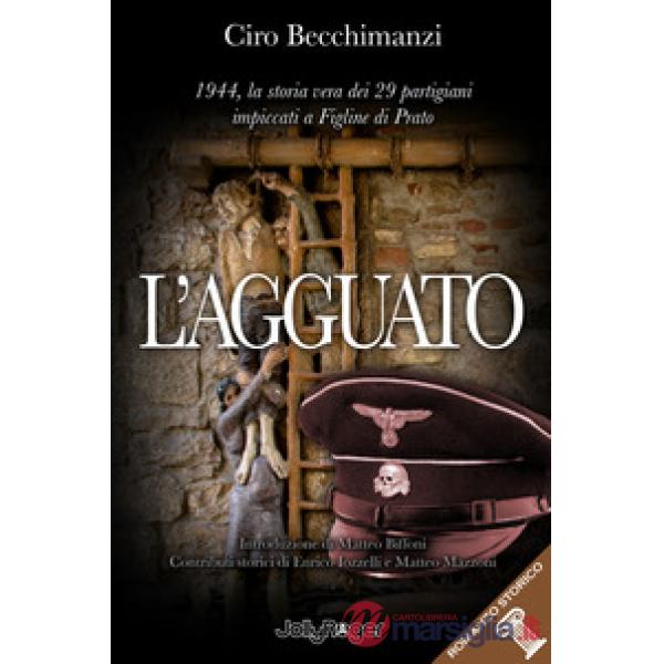 Agguato. 1944, la storia vera dei 29 partigiani impiccati a Figline di Prato (L')
