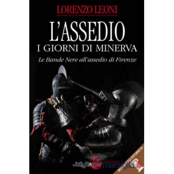 Assedio. I giorni di Minerva. Le bande nere all'assedio di Firenze (L')
