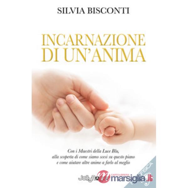 Incarnazione di un'anima. Con i maestri della luce blu, alla scoperta di come siamo scesi su questo piano e come aiutare altre a