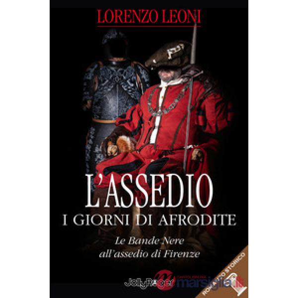 Assedio. I giorni di Afrodite. Le Bande Nere all'assedio di Firenze. Con Segnalibro (L')