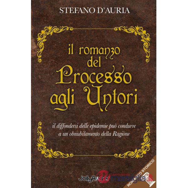 Romanzo del processo agli untori. Il diffondersi delle epidemie può condurre a un obnubilamento della ragione (Il)