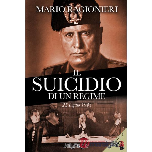 Suicidio di un regime. 25 Luglio 1943. Con segnalibro (Il)