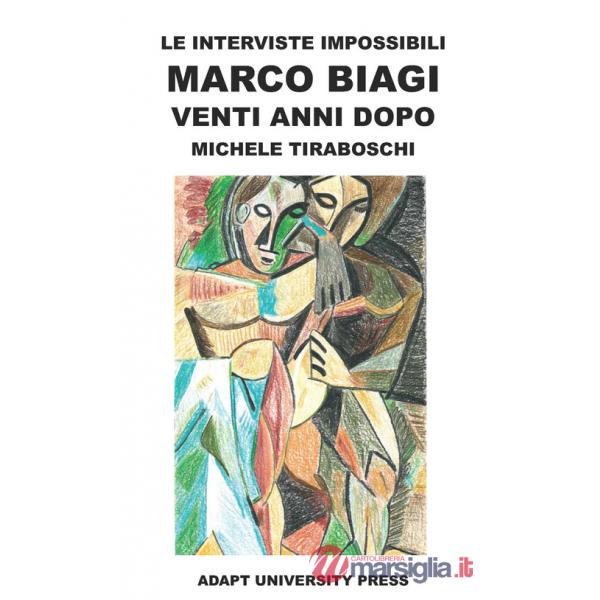 Interviste impossibili. Marco Biagi venti anni dopo (Le)