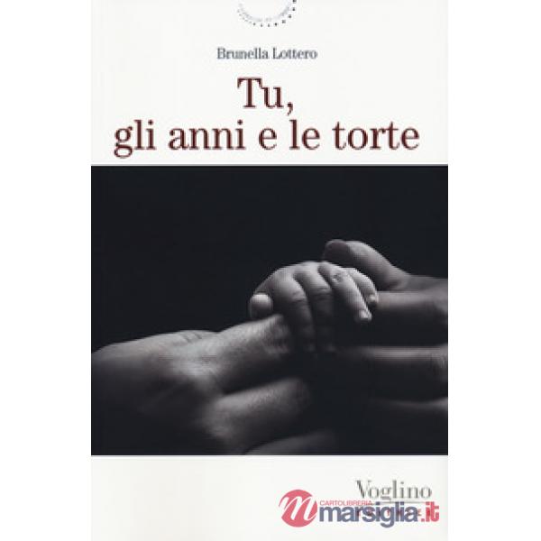Tu, gli anni e le torte. Nuova ediz.