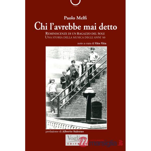Chi l'avrebbe mai detto. Reminiscenze di un ragazzo del Sole. Una storia della musica degli anni '60