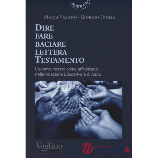 Dire fare baciare lettera testamento. L'evento morte: come affrontarlo nella relazione educativa e di aiuto