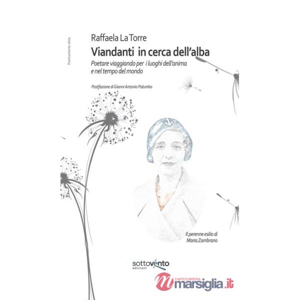 Viandanti in cerca dell'alba. Poetare viaggiando per i luoghi dell'anima e nel tempo del mondo. Ediz. integrale