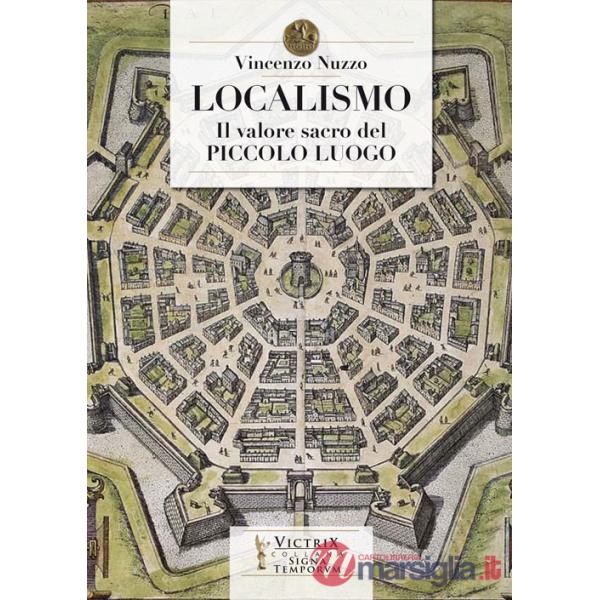 Localismo. Il valore sacro del piccolo luogo