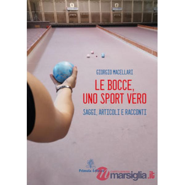Le bocce, uno sport vero. Saggi, articoli e racconti