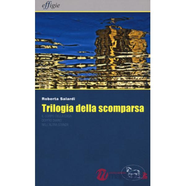 Trilogia della scomparsa: Il corpo della casa-Doppio diario-Nell'altra stanza
