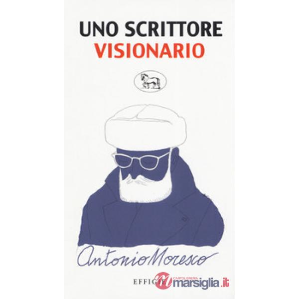 Scrittore visionario. Antonio Moresco (Uno)