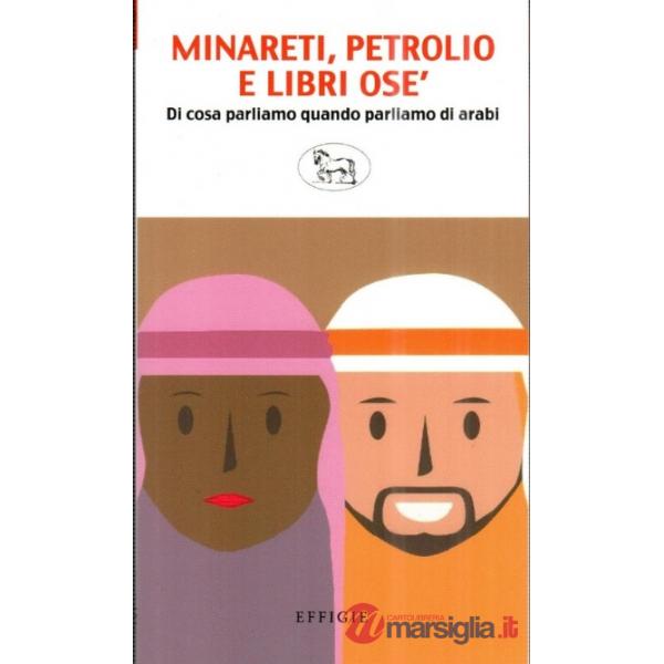 Minareti, petrolio e libri osé. Di cosa parliamo quando parliamo di arabi