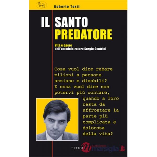 Santo predatore. Vita e opere dell'amministatore Sergio Contrini (Il)