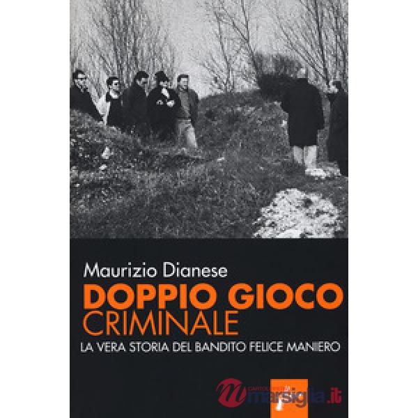 Doppio gioco criminale. La vera storia del bandito Felice Maniero