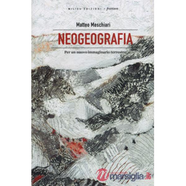 Neogeografia. Per un nuovo immaginario terrestre