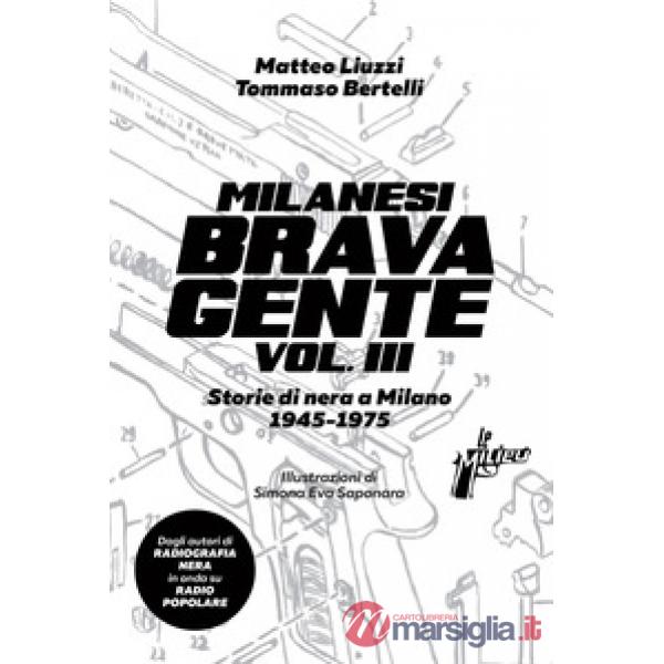 Milanesi brava gente. Storie di nera a Milano (1945-1975). Vol. 3