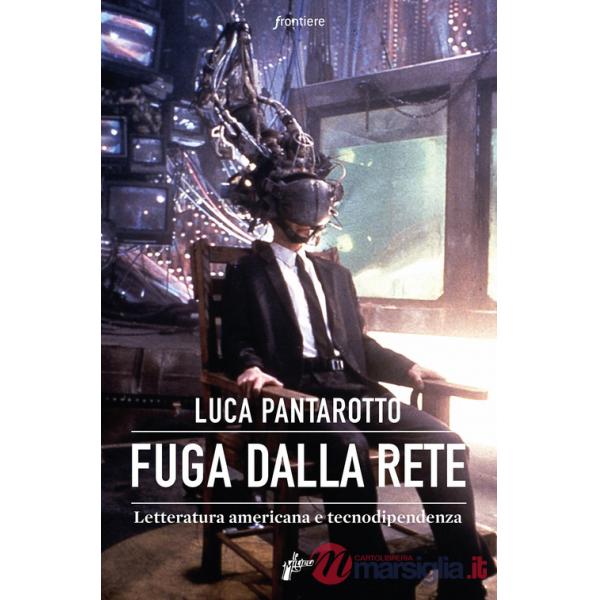 Fuga dalla rete. Letteratura americana e tecnodipendenza