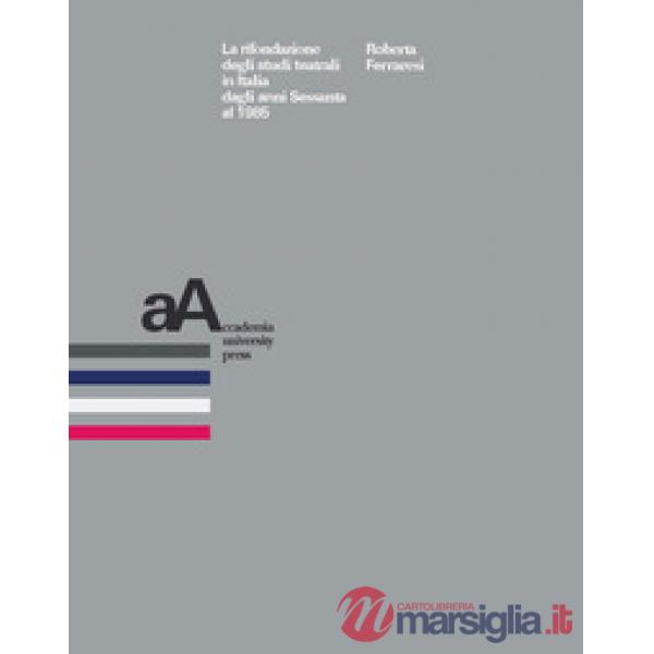 Rifondazione degli studi teatrali in Italia dagli anni Sessanta al 1985 (La)