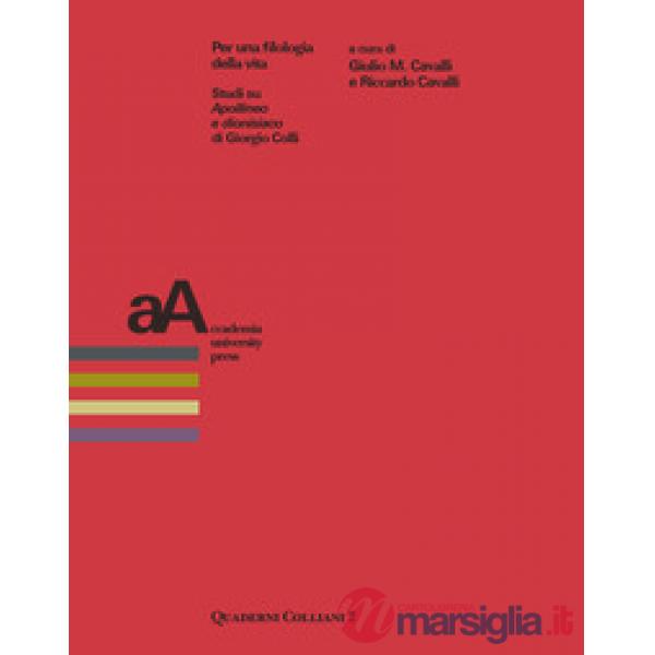 Per una filologia della vita. Studi su «Apollineo e dionisiaco» di Giorgio Colli