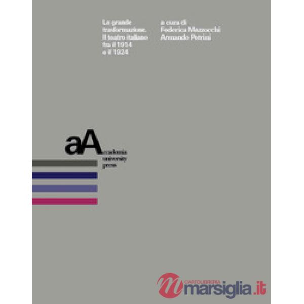 Grande trasformazione. Il teatro italiano fra il 1914 e il 1924 (La)