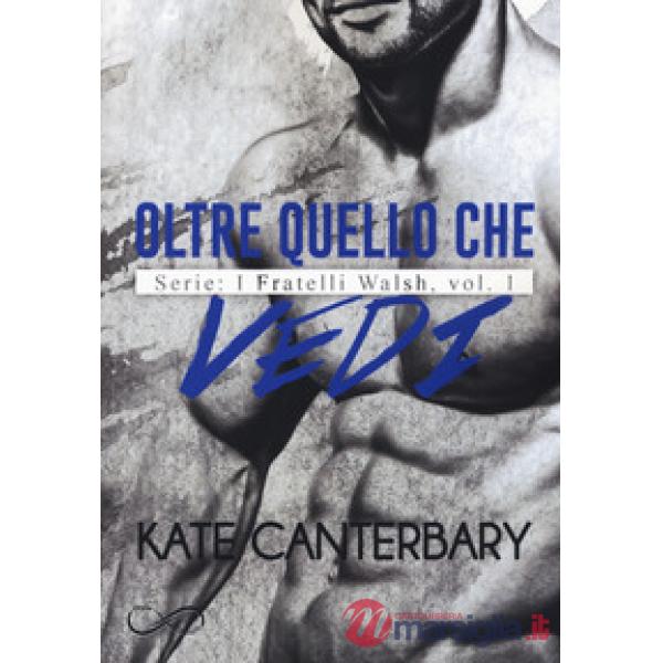 Oltre quello che vedi. I fratelli Walsh. Vol. 1