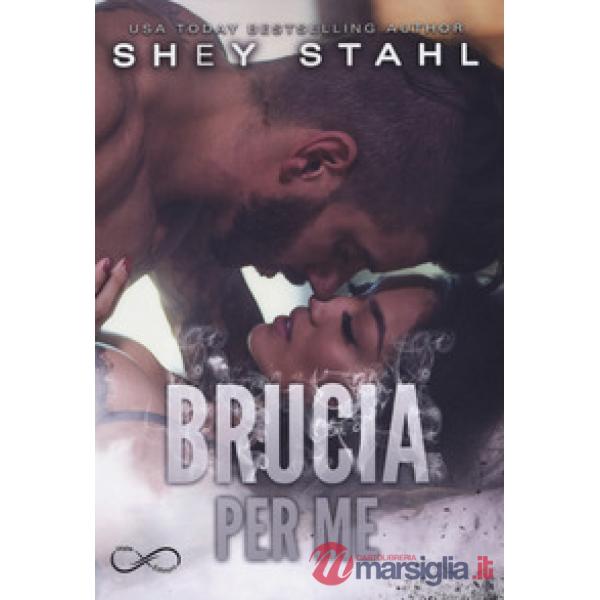 Brucia per me
