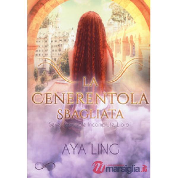 Cenerentola sbagliata. Le favole incompiute (La). Vol. 1
