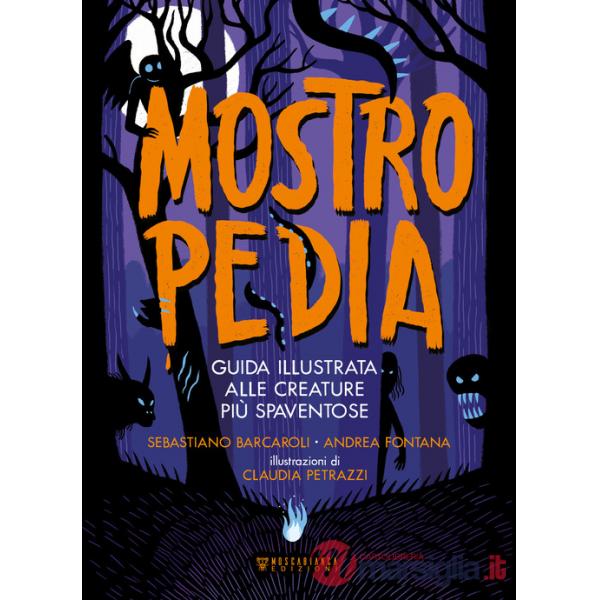 Mostropedia. Guida illustrata alle creature più spaventose. Ediz. a colori