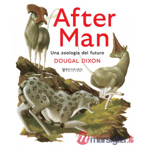 After man. Una zoologia del futuro. Ediz. a colori