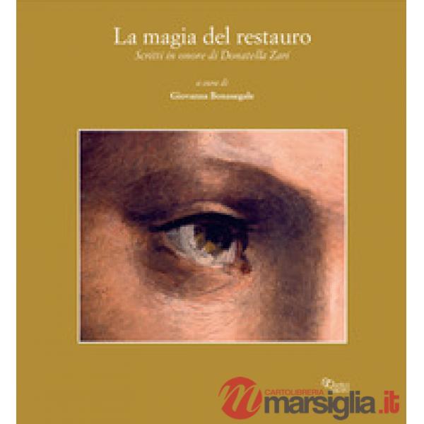 Magia del restauro. Scritti in onore di Donatella Zari Giantomassi (La)