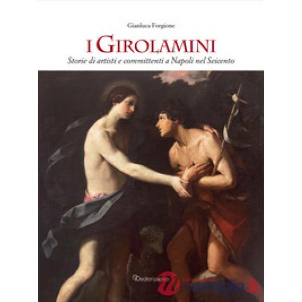 Girolamini. Storie di artisti e committenti a Napoli nel Seicento. Ediz. illustrata (I)